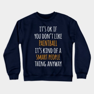 Paintball Funny Gift Idea | It's Ok If You Don't Like Paintball Crewneck Sweatshirt